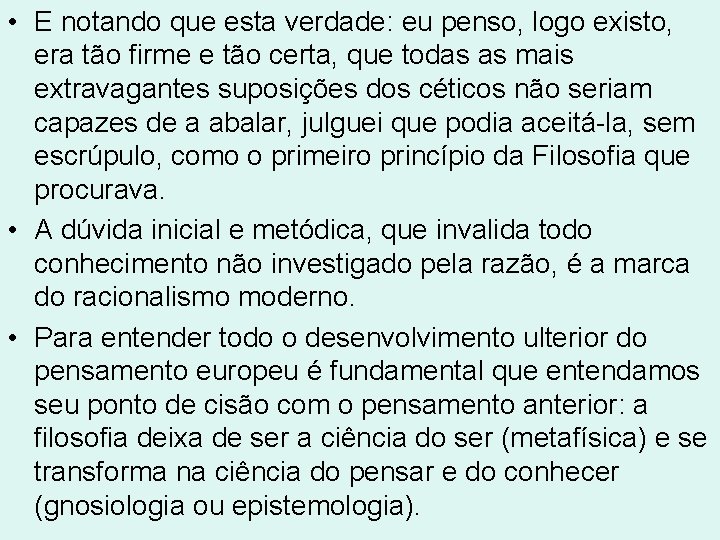 • E notando que esta verdade: eu penso, logo existo, era tão firme • E notando que esta verdade: eu penso, logo existo, era tão firme