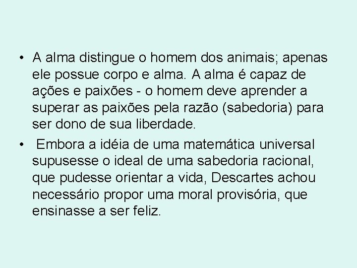 • A alma distingue o homem dos animais; apenas ele possue corpo e • A alma distingue o homem dos animais; apenas ele possue corpo e