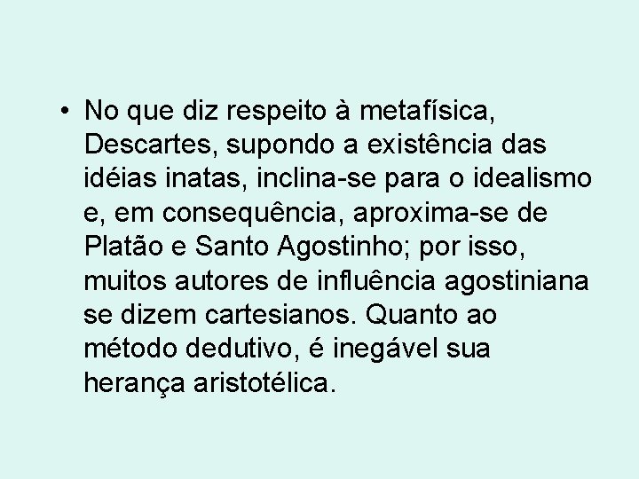 • No que diz respeito à metafísica, Descartes, supondo a existência das idéias • No que diz respeito à metafísica, Descartes, supondo a existência das idéias