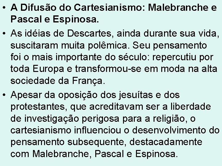 • A Difusão do Cartesianismo: Malebranche e Pascal e Espinosa. • As idéias • A Difusão do Cartesianismo: Malebranche e Pascal e Espinosa. • As idéias