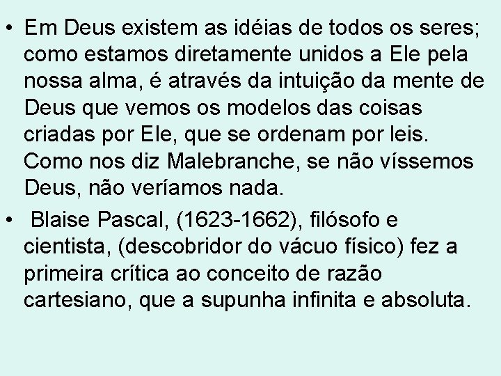 • Em Deus existem as idéias de todos os seres; como estamos diretamente • Em Deus existem as idéias de todos os seres; como estamos diretamente