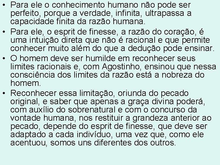 • Para ele o conhecimento humano não pode ser perfeito, porque a verdade, • Para ele o conhecimento humano não pode ser perfeito, porque a verdade,