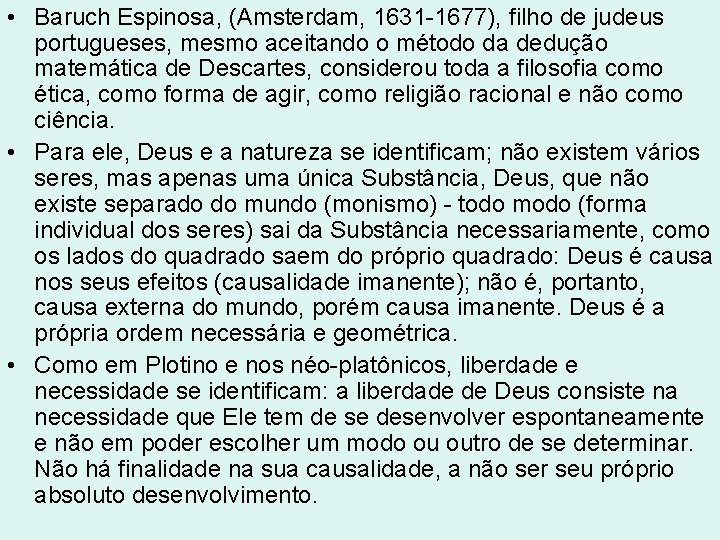 • Baruch Espinosa, (Amsterdam, 1631 -1677), filho de judeus portugueses, mesmo aceitando o • Baruch Espinosa, (Amsterdam, 1631 -1677), filho de judeus portugueses, mesmo aceitando o