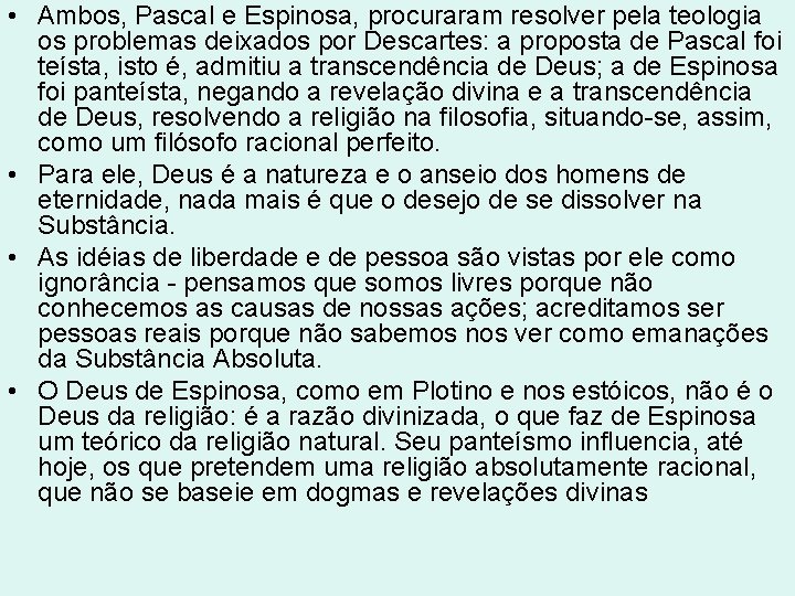 • Ambos, Pascal e Espinosa, procuraram resolver pela teologia os problemas deixados por • Ambos, Pascal e Espinosa, procuraram resolver pela teologia os problemas deixados por