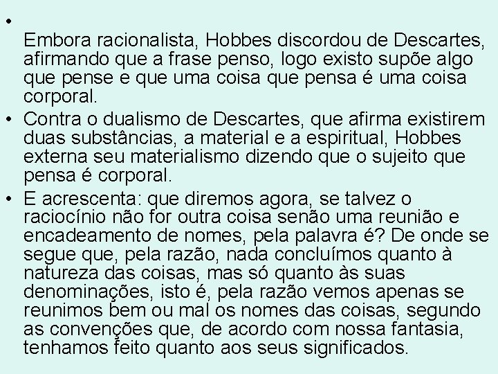• Embora racionalista, Hobbes discordou de Descartes, afirmando que a frase penso, logo • Embora racionalista, Hobbes discordou de Descartes, afirmando que a frase penso, logo