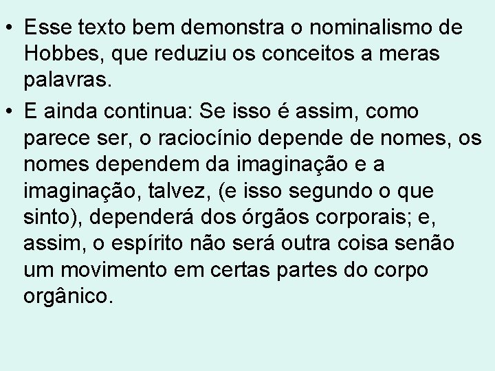 • Esse texto bem demonstra o nominalismo de Hobbes, que reduziu os conceitos • Esse texto bem demonstra o nominalismo de Hobbes, que reduziu os conceitos