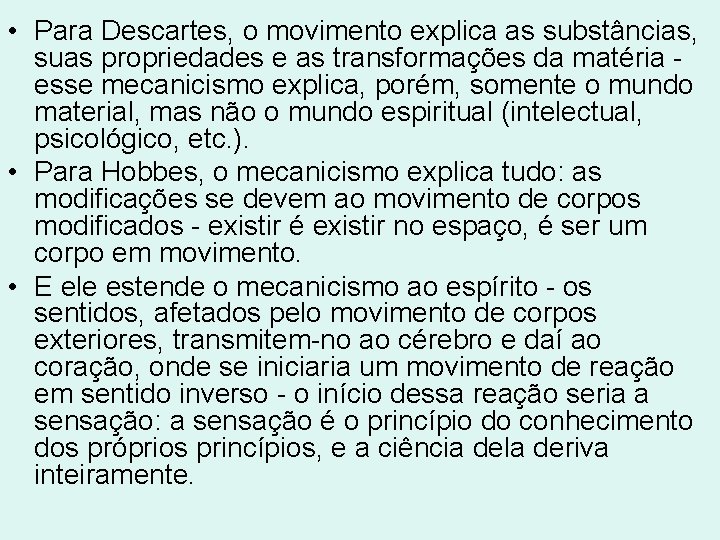 • Para Descartes, o movimento explica as substâncias, suas propriedades e as transformações • Para Descartes, o movimento explica as substâncias, suas propriedades e as transformações