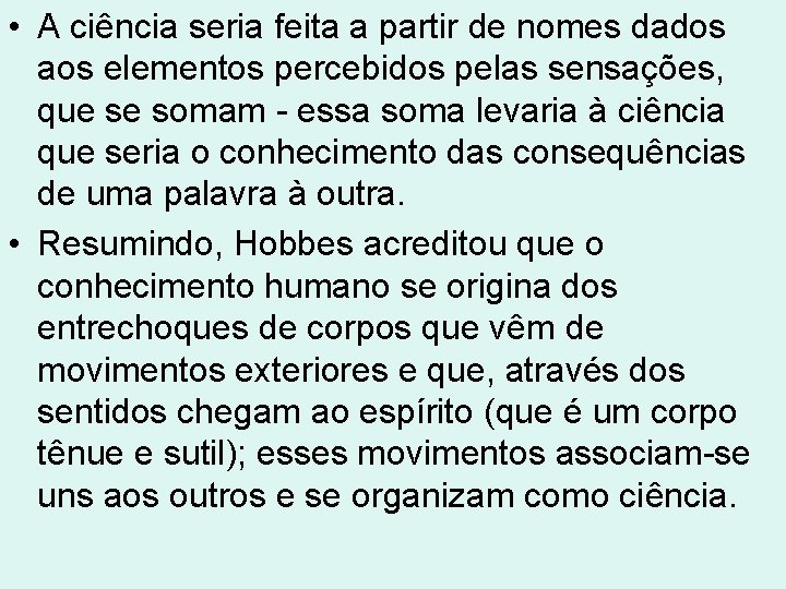 • A ciência seria feita a partir de nomes dados aos elementos percebidos • A ciência seria feita a partir de nomes dados aos elementos percebidos