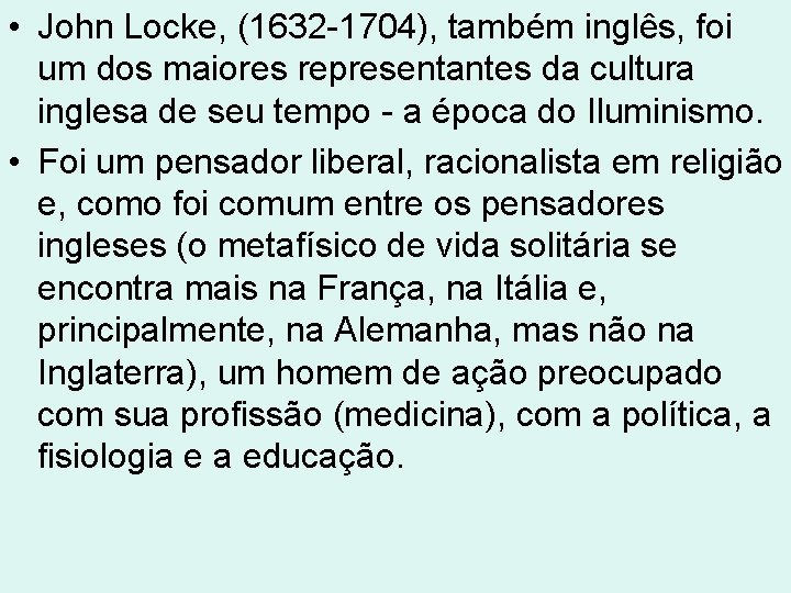 • John Locke, (1632 -1704), também inglês, foi um dos maiores representantes da • John Locke, (1632 -1704), também inglês, foi um dos maiores representantes da