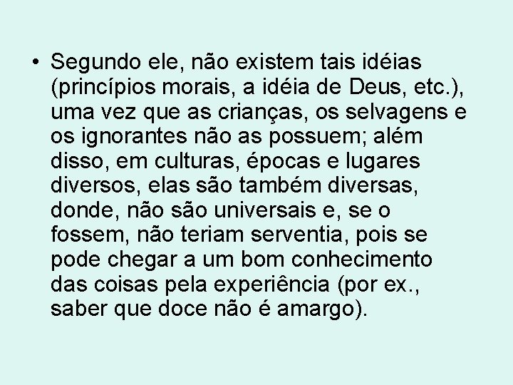 • Segundo ele, não existem tais idéias (princípios morais, a idéia de Deus, • Segundo ele, não existem tais idéias (princípios morais, a idéia de Deus,
