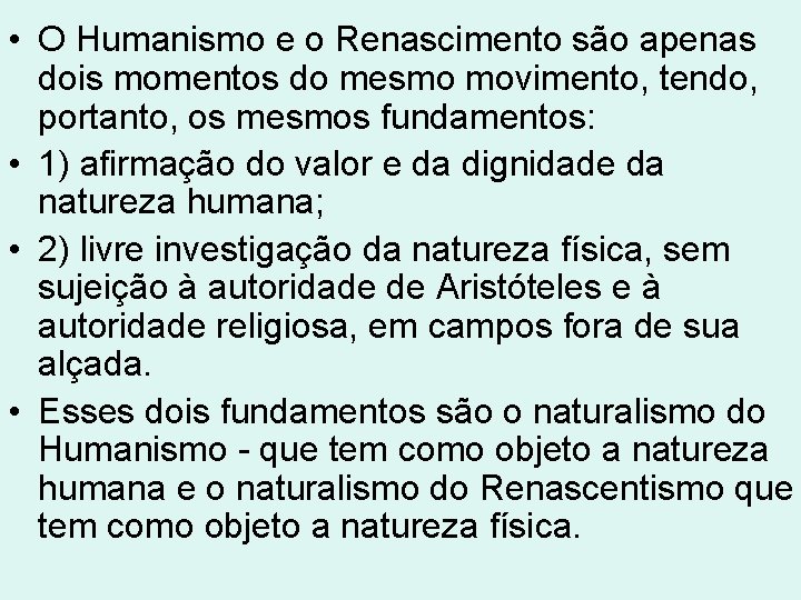 • O Humanismo e o Renascimento são apenas dois momentos do mesmo movimento, • O Humanismo e o Renascimento são apenas dois momentos do mesmo movimento,