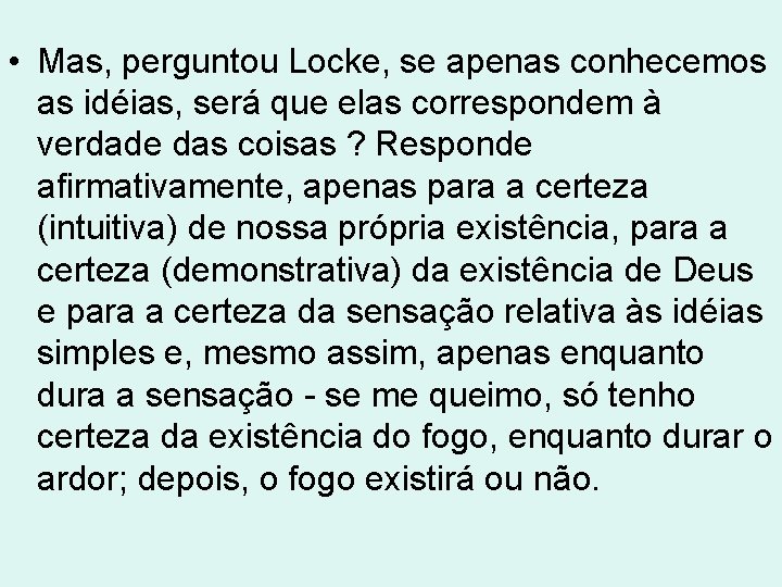 • Mas, perguntou Locke, se apenas conhecemos as idéias, será que elas correspondem • Mas, perguntou Locke, se apenas conhecemos as idéias, será que elas correspondem