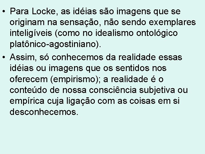 • Para Locke, as idéias são imagens que se originam na sensação, não • Para Locke, as idéias são imagens que se originam na sensação, não