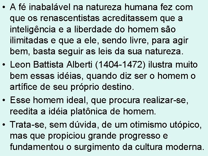 • A fé inabalável na natureza humana fez com que os renascentistas acreditassem • A fé inabalável na natureza humana fez com que os renascentistas acreditassem