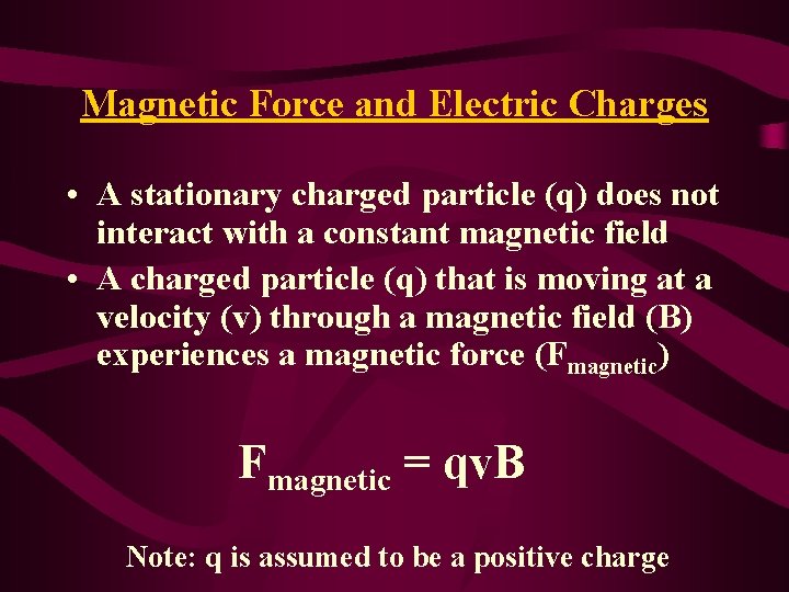 Magnetic Force and Electric Charges • A stationary charged particle (q) does not interact