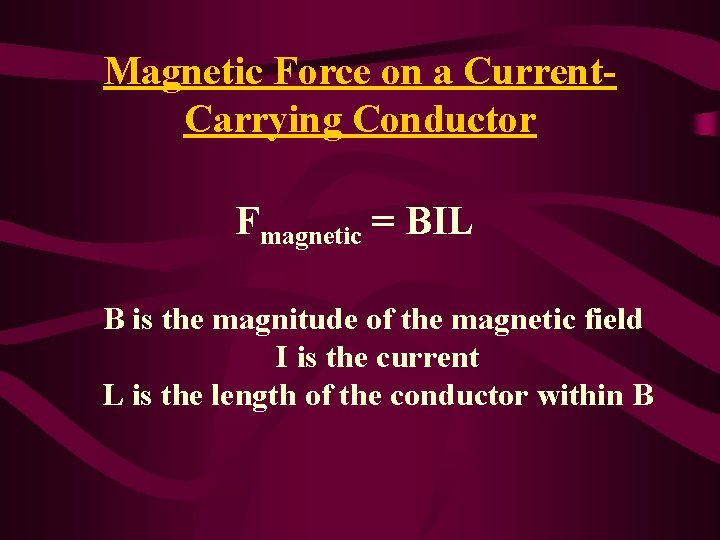 Magnetic Force on a Current. Carrying Conductor Fmagnetic = BIL B is the magnitude