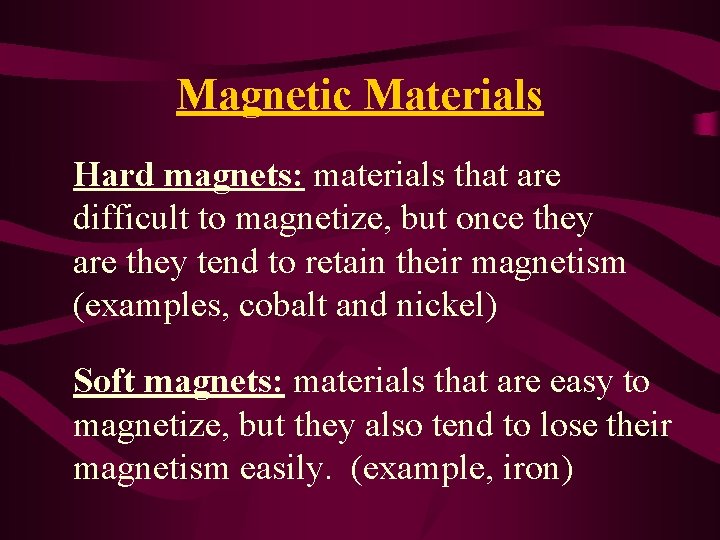 Magnetic Materials Hard magnets: materials that are difficult to magnetize, but once they are