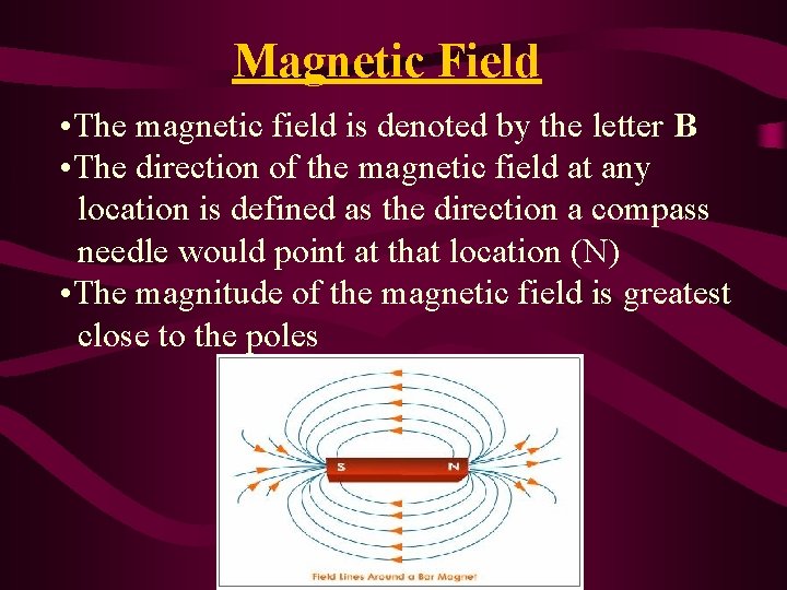 Magnetic Field • The magnetic field is denoted by the letter B • The