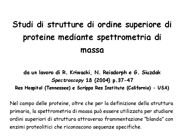 Studi di strutture di ordine superiore di proteine mediante spettrometria di massa da un