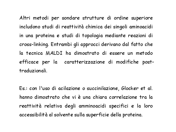 Altri metodi per sondare strutture di ordine superiore includono studi di reattività chimica dei
