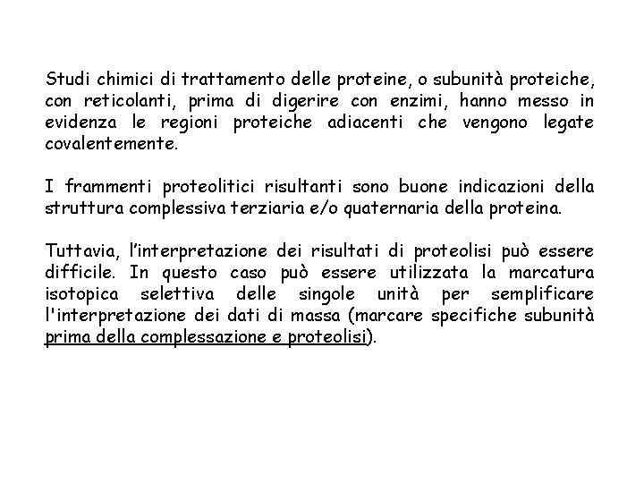Studi chimici di trattamento delle proteine, o subunità proteiche, con reticolanti, prima di digerire