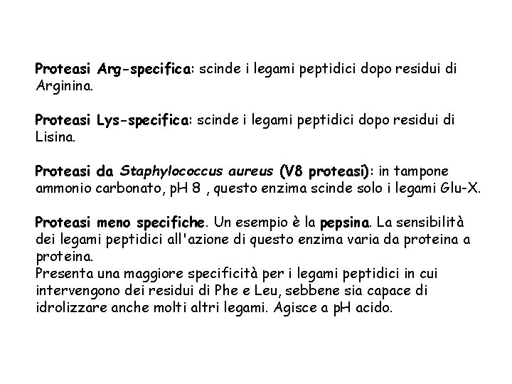 Proteasi Arg-specifica: scinde i legami peptidici dopo residui di Arginina. Proteasi Lys-specifica: scinde i