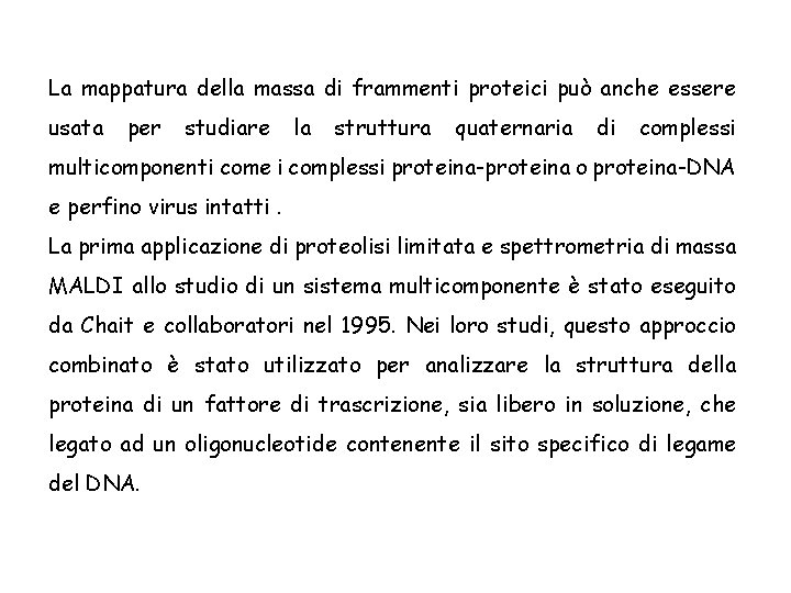 La mappatura della massa di frammenti proteici può anche essere usata per studiare la