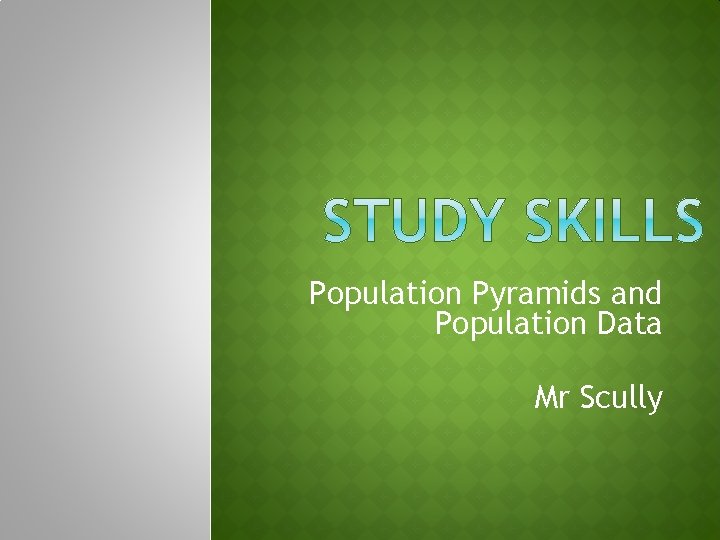 Population Pyramids and Population Data Mr Scully 