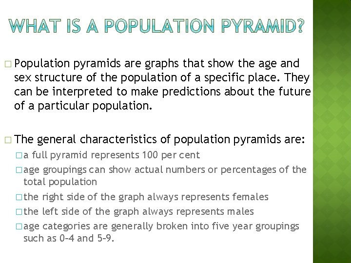 � Population pyramids are graphs that show the age and sex structure of the