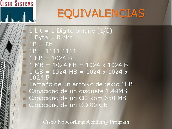 EQUIVALENCIAS n n n 1 bit = 1 Dígito binario (1/0) 1 Byte =