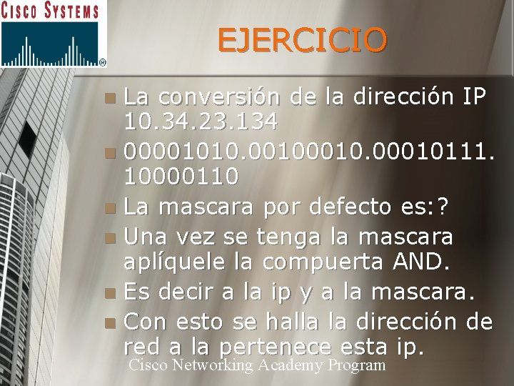 EJERCICIO La conversión de la dirección IP 10. 34. 23. 134 n 00001010. 0010.