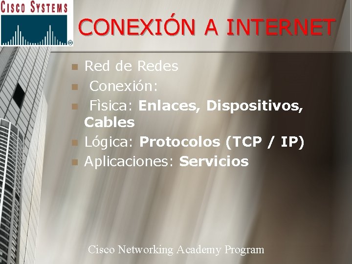 CONEXIÓN A INTERNET n n n Red de Redes Conexión: Fìsica: Enlaces, Dispositivos, Cables