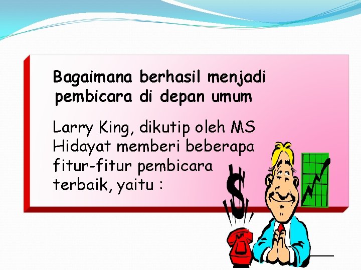 Bagaimana berhasil menjadi pembicara di depan umum Larry King, dikutip oleh MS Hidayat memberi