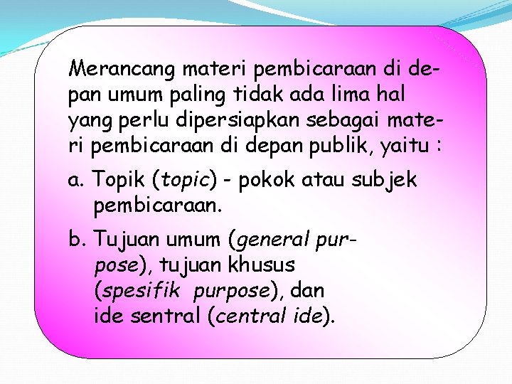Merancang materi pembicaraan di depan umum paling tidak ada lima hal yang perlu dipersiapkan