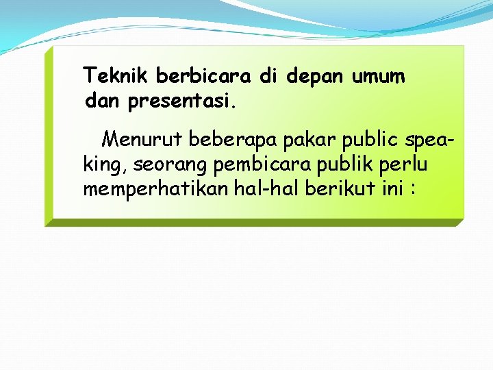 Teknik berbicara di depan umum dan presentasi. Menurut beberapa pakar public speaking, seorang pembicara