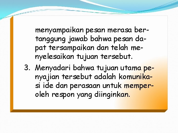 menyampaikan pesan merasa bertanggung jawab bahwa pesan dapat tersampaikan dan telah menyelesaikan tujuan tersebut.