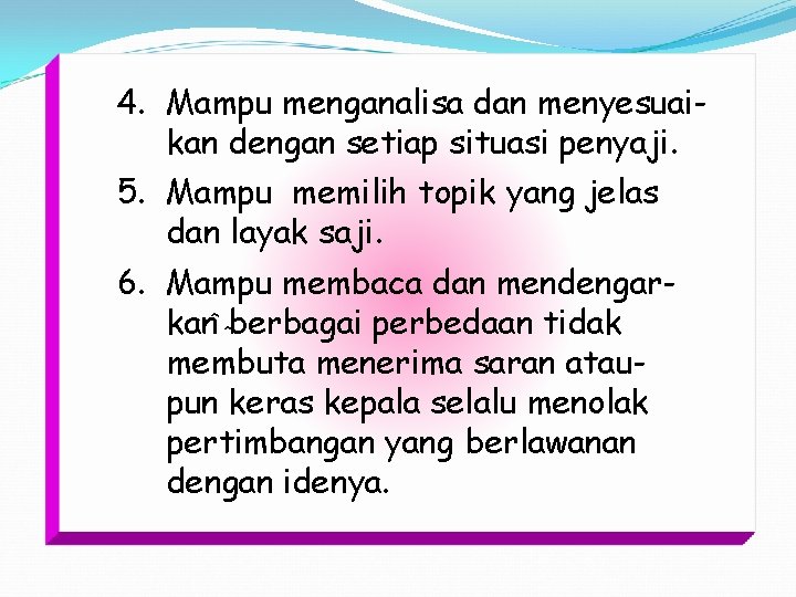4. Mampu menganalisa dan menyesuaikan dengan setiap situasi penyaji. 5. Mampu memilih topik yang