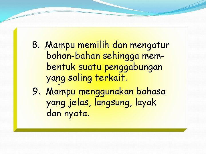 8. Mampu memilih dan mengatur bahan-bahan sehingga membentuk suatu penggabungan yang saling terkait. 9.