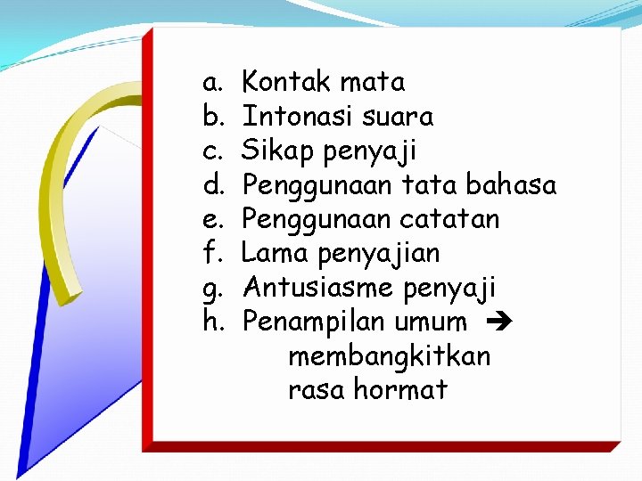 a. b. c. d. e. f. g. h. Kontak mata Intonasi suara Sikap penyaji