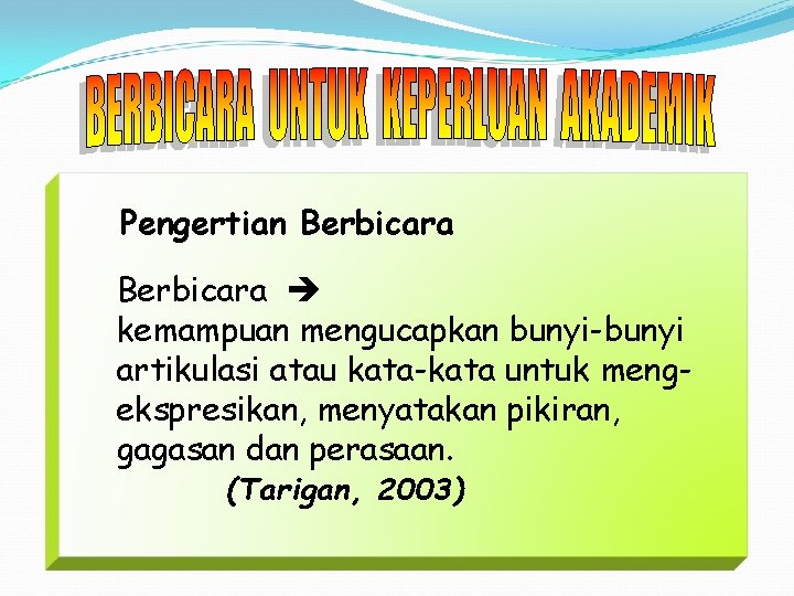 Pengertian Berbicara kemampuan mengucapkan bunyi-bunyi artikulasi atau kata-kata untuk mengekspresikan, menyatakan pikiran, gagasan dan