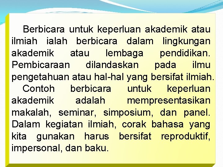 Berbicara untuk keperluan akademik atau ilmiah ialah berbicara dalam lingkungan akademik atau lembaga pendidikan.