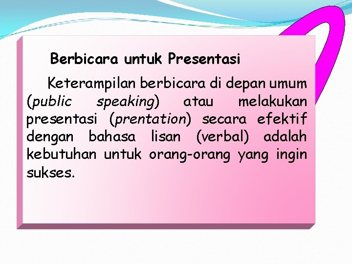 Berbicara untuk Presentasi Keterampilan berbicara di depan umum (public speaking) atau melakukan presentasi (prentation)
