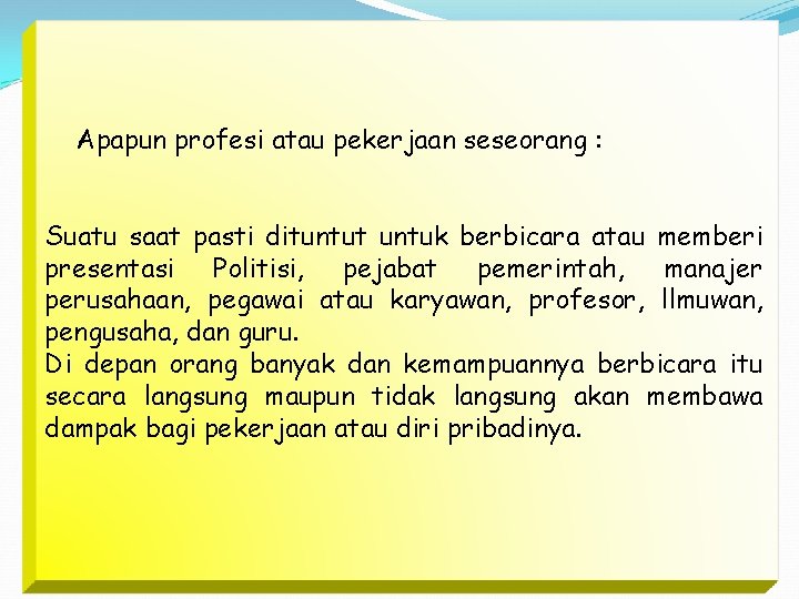 Apapun profesi atau pekerjaan seseorang : Suatu saat pasti dituntut untuk berbicara atau memberi