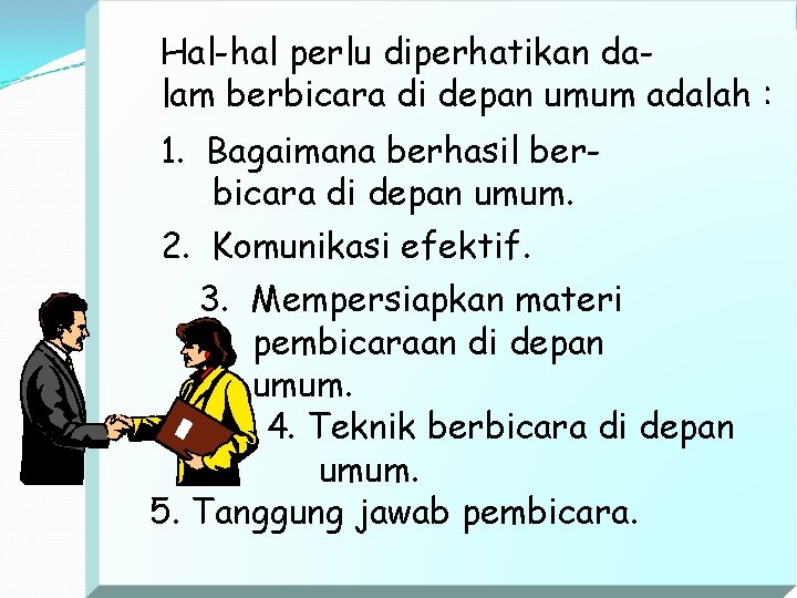 Hal-hal perlu diperhatikan dalam berbicara di depan umum adalah : 1. Bagaimana berhasil berbicara