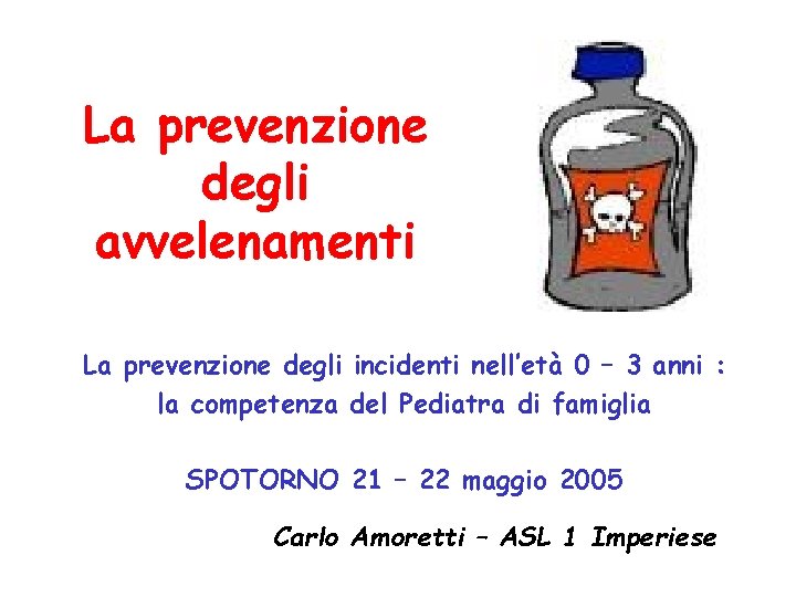 La prevenzione degli avvelenamenti La prevenzione degli incidenti nell’età 0 – 3 anni :