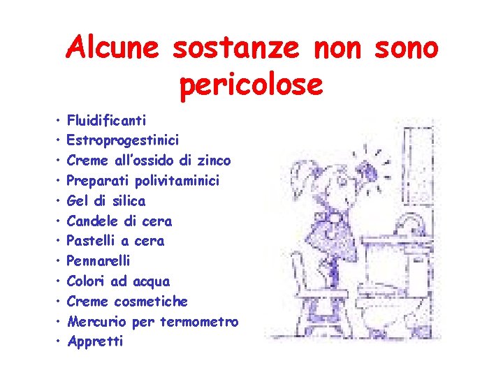 Alcune sostanze non sono pericolose • • • Fluidificanti Estroprogestinici Creme all’ossido di zinco Alcune sostanze non sono pericolose • • • Fluidificanti Estroprogestinici Creme all’ossido di zinco