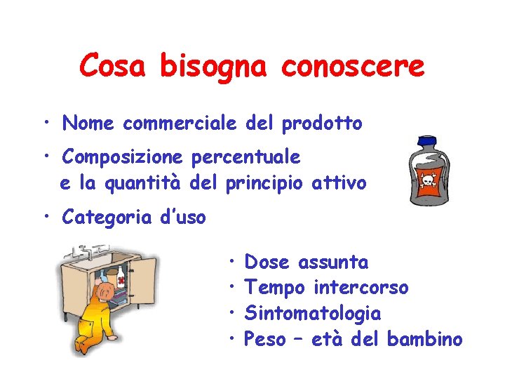 Cosa bisogna conoscere • Nome commerciale del prodotto • Composizione percentuale e la quantità