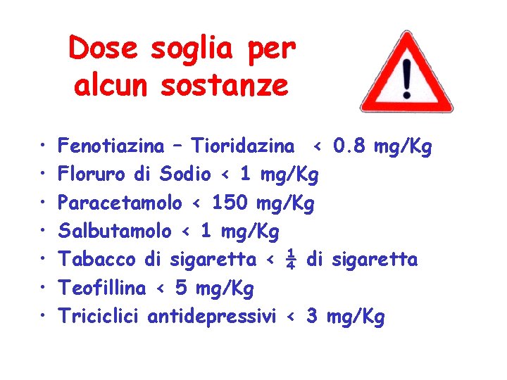 Dose soglia per alcun sostanze • • Fenotiazina – Tioridazina < 0. 8 mg/Kg