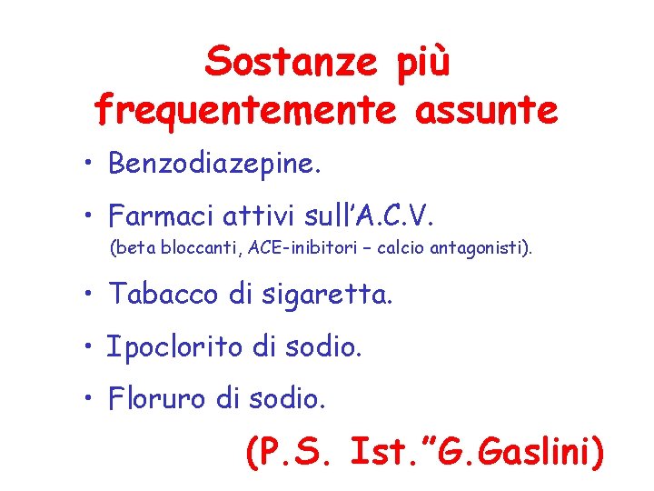 Sostanze più frequentemente assunte • Benzodiazepine. • Farmaci attivi sull’A. C. V. (beta bloccanti,