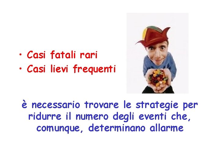  • Casi fatali rari • Casi lievi frequenti è necessario trovare le strategie